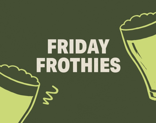 Friday Frothies